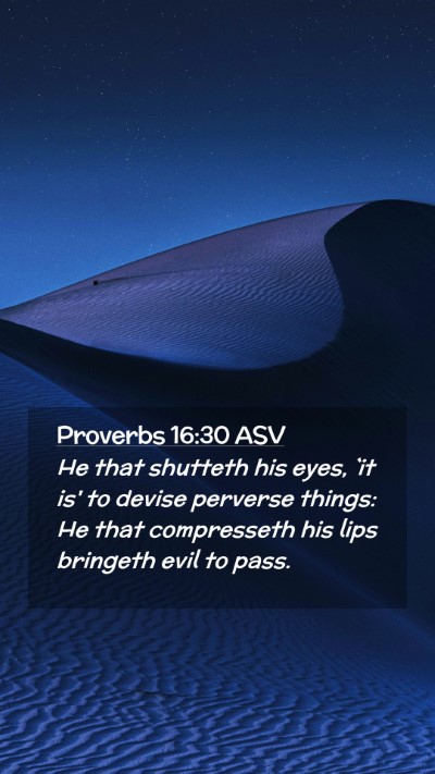 Picture 02 - Proverbs 16:30 ASV Mobile Phone Wallpaper - He that shutteth his eyes, `it is' to devise - Mobile Bible Verse Wallpaper