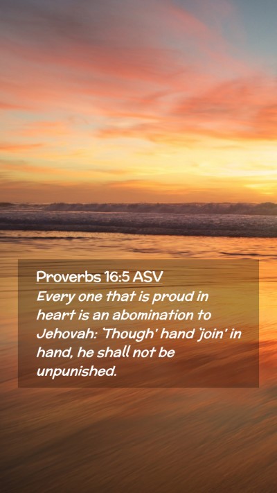 Picture 02 - Proverbs 16:5 ASV Mobile Phone Wallpaper - Every one that is proud in heart is an - Mobile Bible Verse Wallpaper