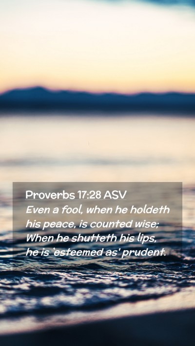 Picture 02 - Proverbs 17:28 ASV Mobile Phone Wallpaper - Even a fool, when he holdeth his peace, is - Mobile Bible Verse Wallpaper