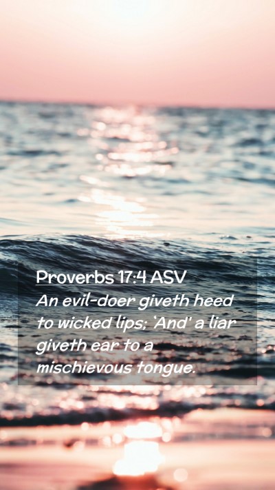 Picture 02 - Proverbs 17:4 ASV Mobile Phone Wallpaper - An evil-doer giveth heed to wicked lips; `And' a - Mobile Bible Verse Wallpaper
