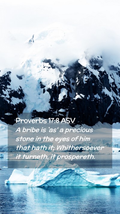 Picture 02 - Proverbs 17:8 ASV Mobile Phone Wallpaper - A bribe is `as' a precious stone in the eyes of - Mobile Bible Verse Wallpaper