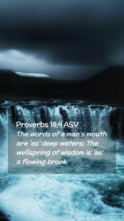 Picture 02 - Proverbs 18:4 ASV Mobile Phone Wallpaper - The words of a man's mouth are `as' deep waters; - Mobile Bible Verse Wallpaper
