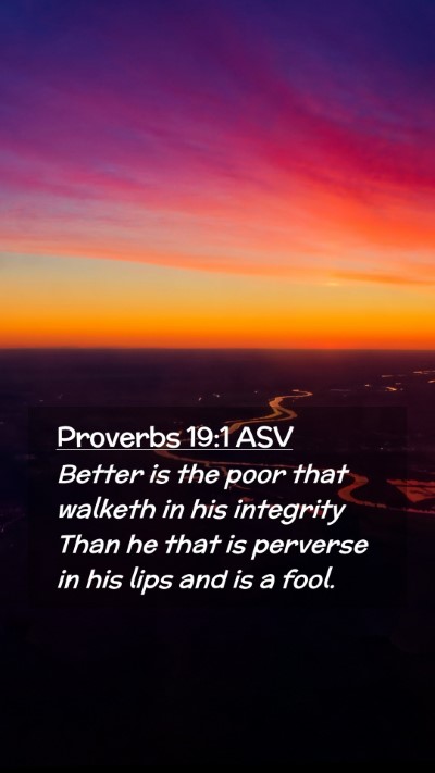 Picture 02 - Proverbs 19:1 ASV Mobile Phone Wallpaper - Better is the poor that walketh in his integrity - Mobile Bible Verse Wallpaper