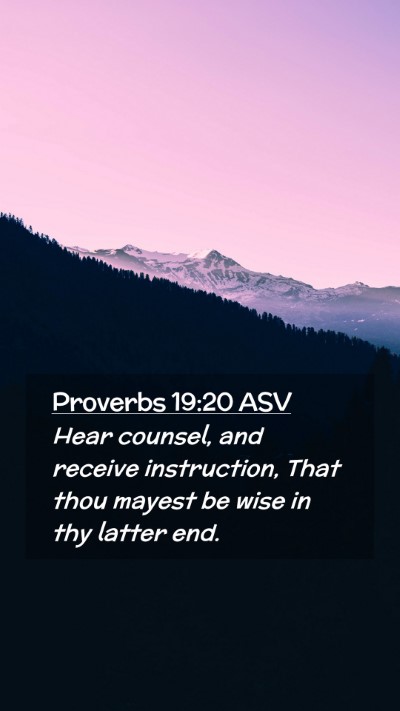 Picture 02 - Proverbs 19:20 ASV Mobile Phone Wallpaper - Hear counsel, and receive instruction, That thou - Mobile Bible Verse Wallpaper