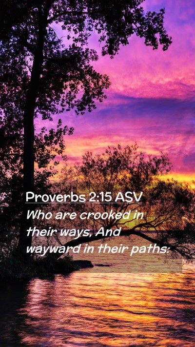 Picture 02 - Proverbs 2:15 ASV Mobile Phone Wallpaper - Who are crooked in their ways, And wayward in - Mobile Bible Verse Wallpaper
