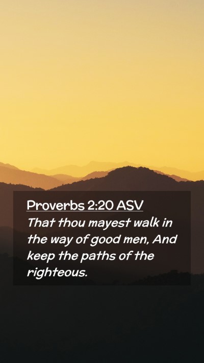 Picture 02 - Proverbs 2:20 ASV Mobile Phone Wallpaper - That thou mayest walk in the way of good men, And - Mobile Bible Verse Wallpaper