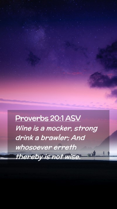 Picture 02 - Proverbs 20:1 ASV Mobile Phone Wallpaper - Wine is a mocker, strong drink a brawler; And - Mobile Bible Verse Wallpaper