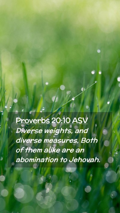 Picture 02 - Proverbs 20:10 ASV Mobile Phone Wallpaper - Diverse weights, and diverse measures, Both of - Mobile Bible Verse Wallpaper
