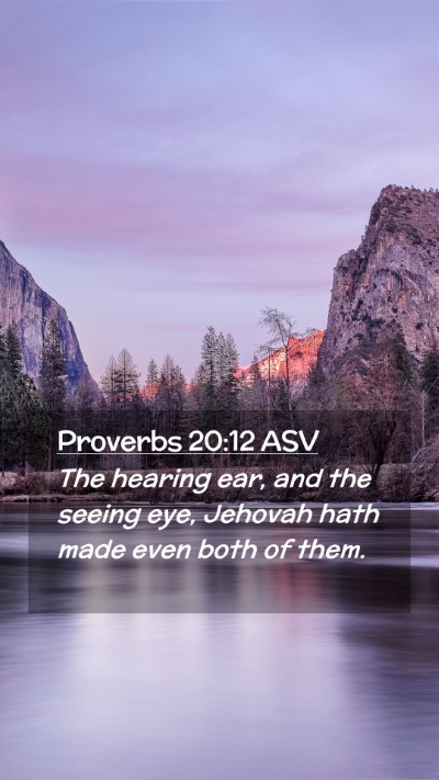 Picture 02 - Proverbs 20:12 ASV Mobile Phone Wallpaper - The hearing ear, and the seeing eye, Jehovah hath - Mobile Bible Verse Wallpaper