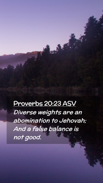 Picture 02 - Proverbs 20:23 ASV Mobile Phone Wallpaper - Diverse weights are an abomination to Jehovah; - Mobile Bible Verse Wallpaper