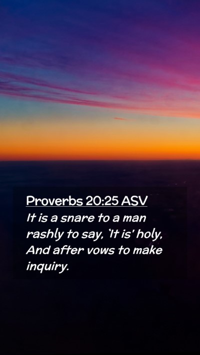 Picture 02 - Proverbs 20:25 ASV Mobile Phone Wallpaper - It is a snare to a man rashly to say, `It is' - Mobile Bible Verse Wallpaper