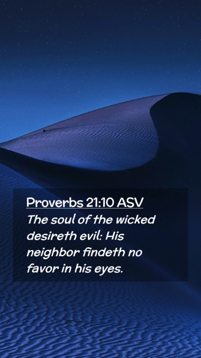 Picture 02 - Proverbs 21:10 ASV Mobile Phone Wallpaper - The soul of the wicked desireth evil: His - Mobile Bible Verse Wallpaper