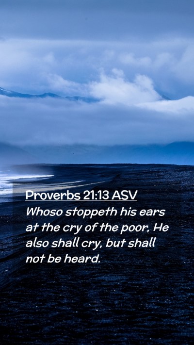 Picture 02 - Proverbs 21:13 ASV Mobile Phone Wallpaper - Whoso stoppeth his ears at the cry of the poor, - Mobile Bible Verse Wallpaper