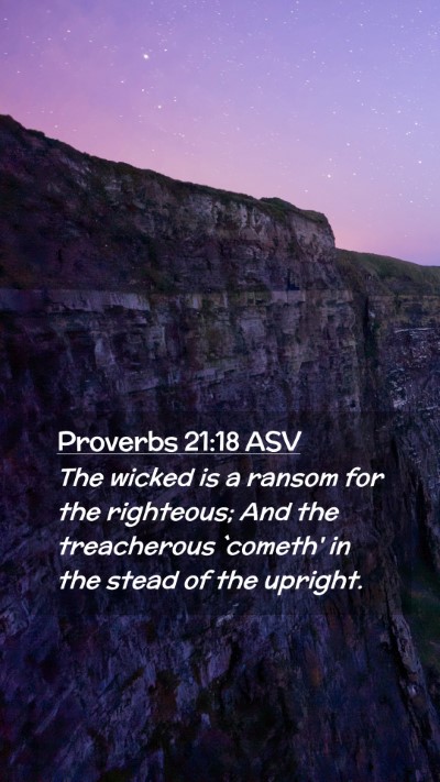 Picture 02 - Proverbs 21:18 ASV Mobile Phone Wallpaper - The wicked is a ransom for the righteous; And the - Mobile Bible Verse Wallpaper