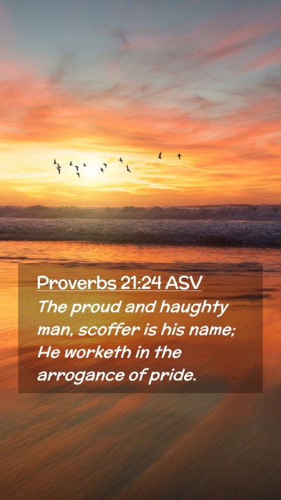 Picture 02 - Proverbs 21:24 ASV Mobile Phone Wallpaper - The proud and haughty man, scoffer is his name; - Mobile Bible Verse Wallpaper