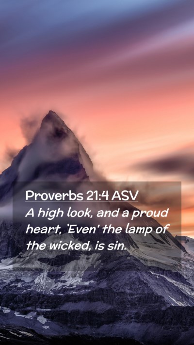 Picture 02 - Proverbs 21:4 ASV Mobile Phone Wallpaper - A high look, and a proud heart, `Even' the lamp - Mobile Bible Verse Wallpaper