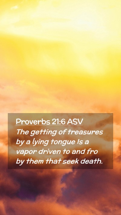 Picture 02 - Proverbs 21:6 ASV Mobile Phone Wallpaper - The getting of treasures by a lying tongue Is a - Mobile Bible Verse Wallpaper