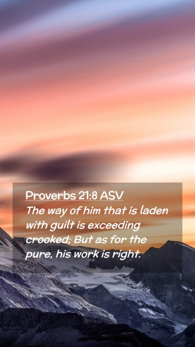 Picture 02 - Proverbs 21:8 ASV Mobile Phone Wallpaper - The way of him that is laden with guilt is - Mobile Bible Verse Wallpaper