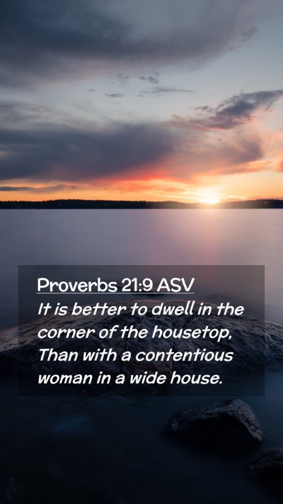Picture 02 - Proverbs 21:9 ASV Mobile Phone Wallpaper - It is better to dwell in the corner of the - Mobile Bible Verse Wallpaper