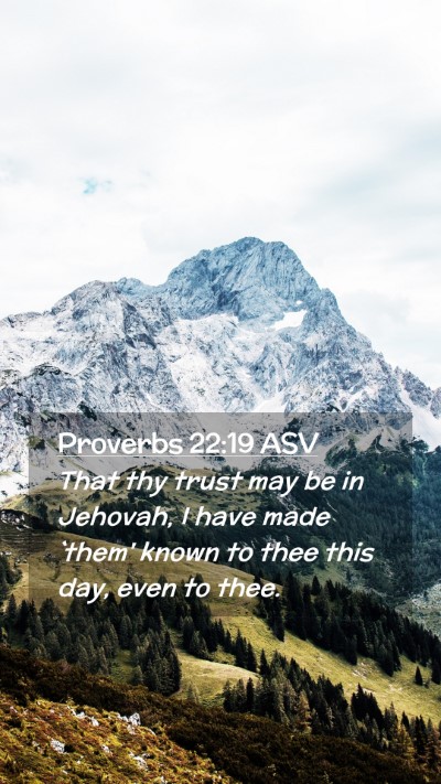 Picture 02 - Proverbs 22:19 ASV Mobile Phone Wallpaper - That thy trust may be in Jehovah, I have made - Mobile Bible Verse Wallpaper