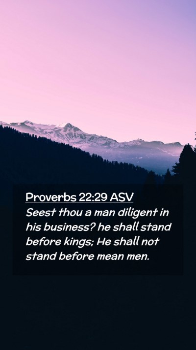 Picture 02 - Proverbs 22:29 ASV Mobile Phone Wallpaper - Seest thou a man diligent in his business? he - Mobile Bible Verse Wallpaper