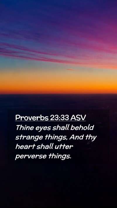Picture 02 - Proverbs 23:33 ASV Mobile Phone Wallpaper - Thine eyes shall behold strange things, And thy - Mobile Bible Verse Wallpaper