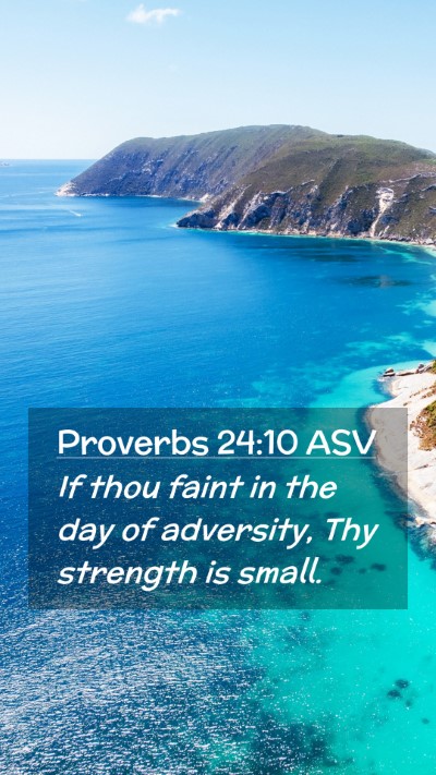 Picture 02 - Proverbs 24:10 ASV Mobile Phone Wallpaper - If thou faint in the day of adversity, Thy - Mobile Bible Verse Wallpaper