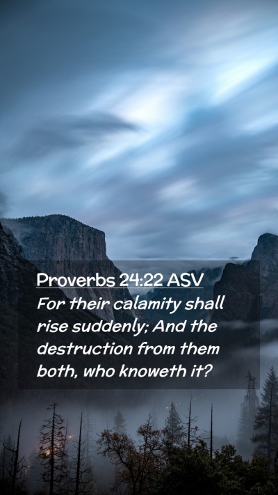 Picture 02 - Proverbs 24:22 ASV Mobile Phone Wallpaper - For their calamity shall rise suddenly; And the - Mobile Bible Verse Wallpaper