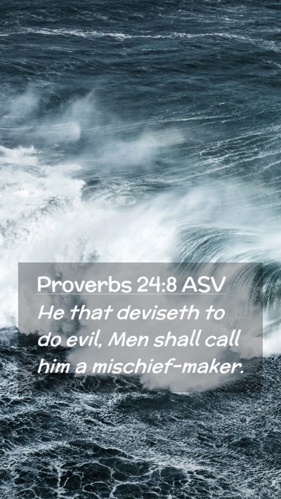Picture 02 - Proverbs 24:8 ASV Mobile Phone Wallpaper - He that deviseth to do evil, Men shall call him a - Mobile Bible Verse Wallpaper