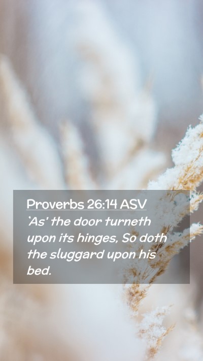 Picture 02 - Proverbs 26:14 ASV Mobile Phone Wallpaper - `As' the door turneth upon its hinges, So doth - Mobile Bible Verse Wallpaper