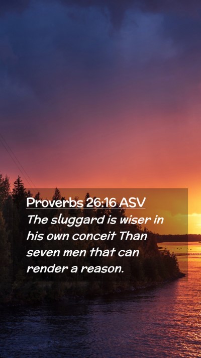 Picture 02 - Proverbs 26:16 ASV Mobile Phone Wallpaper - The sluggard is wiser in his own conceit Than - Mobile Bible Verse Wallpaper