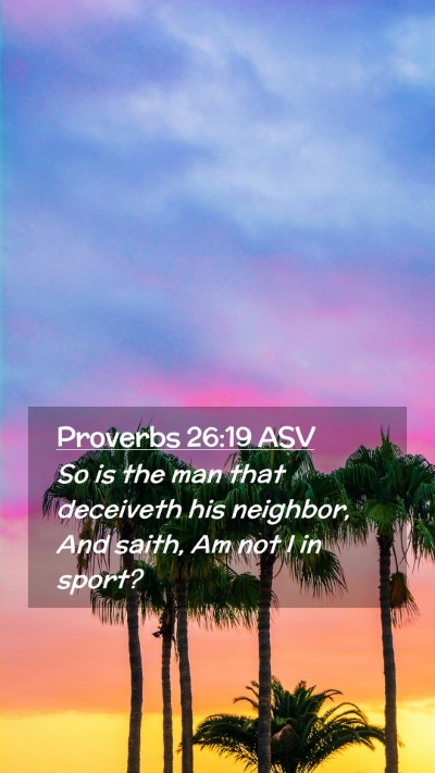 Picture 02 - Proverbs 26:19 ASV Mobile Phone Wallpaper - So is the man that deceiveth his neighbor, And - Mobile Bible Verse Wallpaper