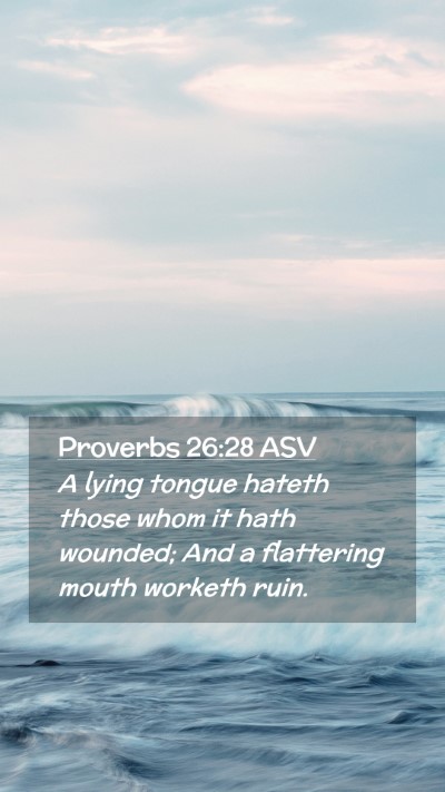 Picture 02 - Proverbs 26:28 ASV Mobile Phone Wallpaper - A lying tongue hateth those whom it hath wounded; - Mobile Bible Verse Wallpaper