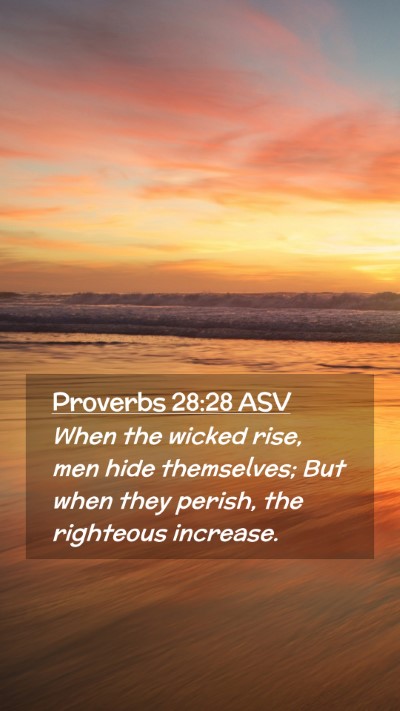 Picture 02 - Proverbs 28:28 ASV Mobile Phone Wallpaper - When the wicked rise, men hide themselves; But - Mobile Bible Verse Wallpaper