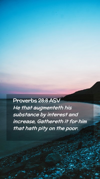 Picture 02 - Proverbs 28:8 ASV Mobile Phone Wallpaper - He that augmenteth his substance by interest and - Mobile Bible Verse Wallpaper