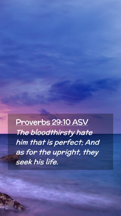 Picture 02 - Proverbs 29:10 ASV Mobile Phone Wallpaper - The bloodthirsty hate him that is perfect; And as - Mobile Bible Verse Wallpaper