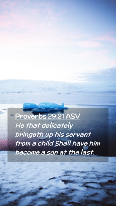 Picture 02 - Proverbs 29:21 ASV Mobile Phone Wallpaper - He that delicately bringeth up his servant from a - Mobile Bible Verse Wallpaper