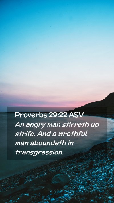 Picture 02 - Proverbs 29:22 ASV Mobile Phone Wallpaper - An angry man stirreth up strife, And a wrathful - Mobile Bible Verse Wallpaper