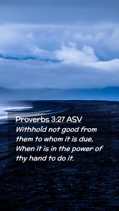Picture 02 - Proverbs 3:27 ASV Mobile Phone Wallpaper - Withhold not good from them to whom it is due, - Mobile Bible Verse Wallpaper
