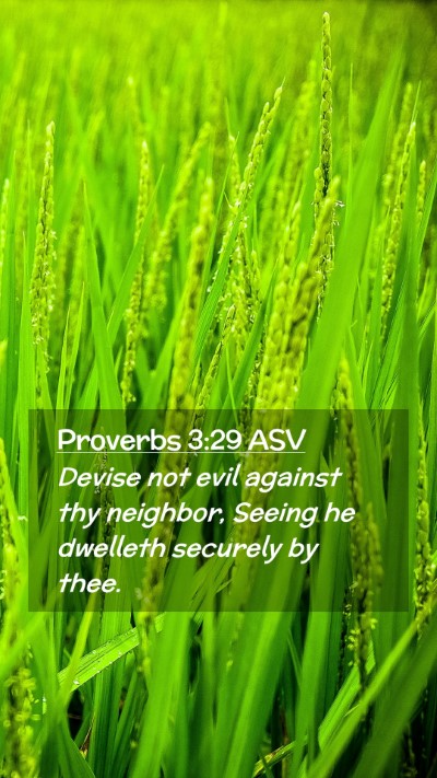 Picture 02 - Proverbs 3:29 ASV Mobile Phone Wallpaper - Devise not evil against thy neighbor, Seeing he - Mobile Bible Verse Wallpaper