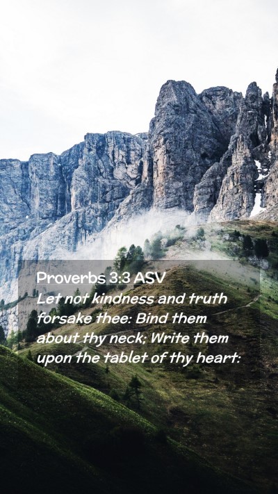 Picture 02 - Proverbs 3:3 ASV Mobile Phone Wallpaper - Let not kindness and truth forsake thee: Bind - Mobile Bible Verse Wallpaper