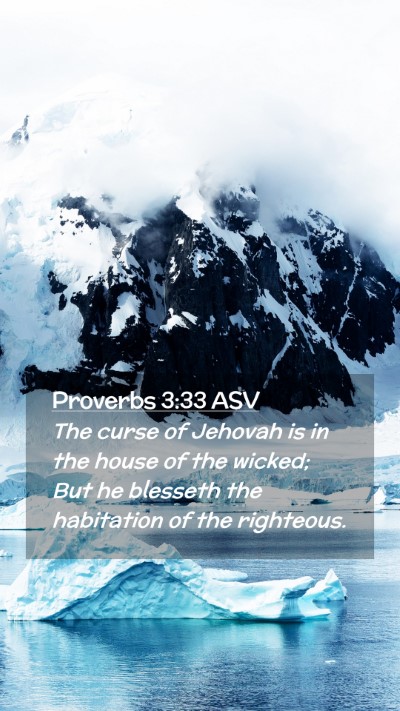 Picture 02 - Proverbs 3:33 ASV Mobile Phone Wallpaper - The curse of Jehovah is in the house of the - Mobile Bible Verse Wallpaper