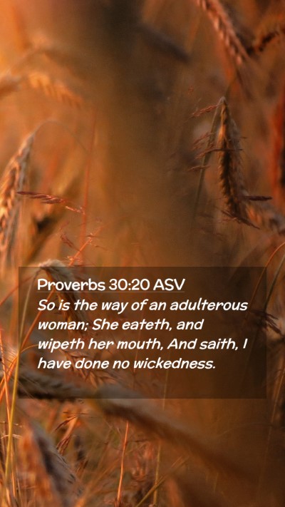 Picture 02 - Proverbs 30:20 ASV Mobile Phone Wallpaper - So is the way of an adulterous woman; She eateth, - Mobile Bible Verse Wallpaper