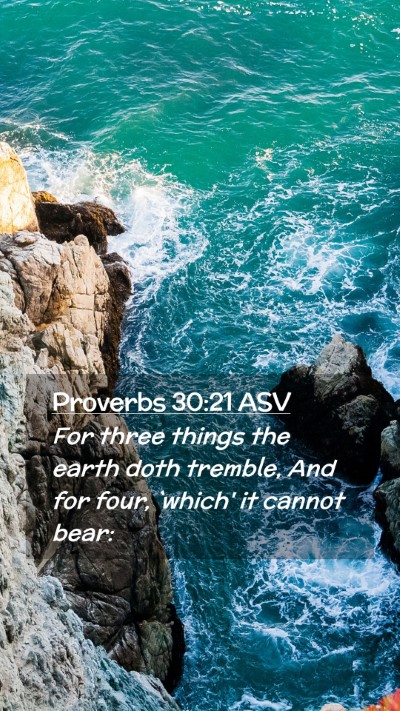 Picture 02 - Proverbs 30:21 ASV Mobile Phone Wallpaper - For three things the earth doth tremble, And for - Mobile Bible Verse Wallpaper