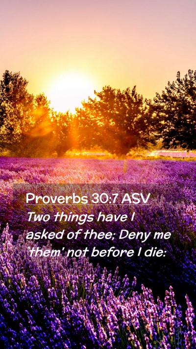 Picture 02 - Proverbs 30:7 ASV Mobile Phone Wallpaper - Two things have I asked of thee; Deny me `them' - Mobile Bible Verse Wallpaper