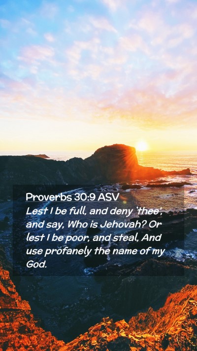 Picture 02 - Proverbs 30:9 ASV Mobile Phone Wallpaper - Lest I be full, and deny `thee', and say, Who is - Mobile Bible Verse Wallpaper