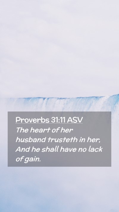 Picture 02 - Proverbs 31:11 ASV Mobile Phone Wallpaper - The heart of her husband trusteth in her, And he - Mobile Bible Verse Wallpaper