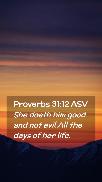 Picture 02 - Proverbs 31:12 ASV Mobile Phone Wallpaper - She doeth him good and not evil All the days of - Mobile Bible Verse Wallpaper