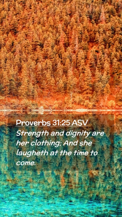 Picture 02 - Proverbs 31:25 ASV Mobile Phone Wallpaper - Strength and dignity are her clothing; And she - Mobile Bible Verse Wallpaper