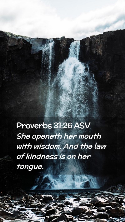 Picture 02 - Proverbs 31:26 ASV Mobile Phone Wallpaper - She openeth her mouth with wisdom; And the law of - Mobile Bible Verse Wallpaper